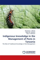 Abdul W. Kidukuli, Matobola Mihale, Matobola J Mihale, Matobola J. Mihale, H O Selemani, Haji O. Selemani... - Indigenous knowledge in the Management of Pests in Tanzania