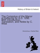 Anonym, Anonymous, Charles Wise - The Compotus of the Manor of Kettering for A.D. 1292. With introduction, translation, and notes by C. Wise.