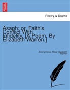 Anonym, Anonymous, Miss Elizabeth Warren - Asaph; or, Faith's conflict with infidelity. [A poem. By Elizabeth Warren.]
