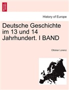 Ottokar Lorenz - Deutsche Geschichte im 13 und 14 Jahrhundert. I BAND