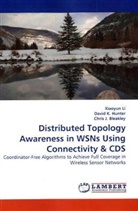 Chris J. Bleakley, David K. Hunter, Chris J Bleakley, Chris J. Bleakley, Davi K Hunter, David K Hunter... - Distributed Topology Awareness in WSNs Using Connectivity & CDS