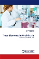 S. Arif Kazmi, Dr S Arif Kazmi, S. Arif Kazmi, Dr. S. Arif Kazmi, Dr khaul shirin, Dr khaula shirin... - Trace Elements in Urolithiasis