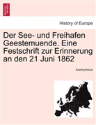 Anonymous, Anonym, Anonymous - Der See- und Freihafen Geestemuende. Eine Festschrift zur Erinnerung an den 21 Juni 1862