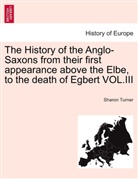Sharon Turner, Sharon Turner - The History of the Anglo-Saxons from their first appearance above the Elbe, to the death of Egbert