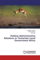 Wilhel Mafuru, Wilhelm Mafuru, Deogratia Mpenzi, Deogratias Mpenzi, Idda Swai - Politico-Administrative Relations in Tanzanian Local Government Africa