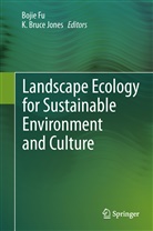 Boji Fu, Bojie Fu, Bruce K. Jones, K. Bruce Jones, Jones K, Jones K... - Landscape Ecology for Sustainable Environment and Culture