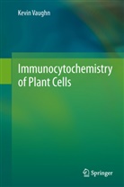 Kevin Vaughn - Immunocytochemistry of Plant Cells