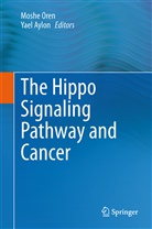 Aylon, Aylon, Yael Aylon, Mosh Oren, Moshe Oren - The Hippo Signaling Pathway and Cancer