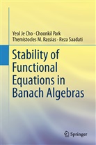 Yeol J Cho, Yeol Je Cho, Choonki Park, Choonkil Park, Themistocles Rassias, Themistocles M. Rassias... - Stability of Functional Equations in Banach Algebras