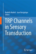 Bacigalupo, Bacigalupo, Juan Bacigalupo, Rodolf Madrid, Rodolfo Madrid - TRP Channels in Sensory Transduction