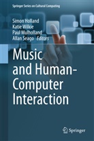 Simon Holland, Paul Mulholland, Paul Mulholland et al, Allan Seago, Kati Wilkie, Katie Wilkie - Music and Human-Computer Interaction