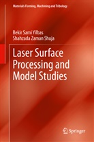 Shahzada Zaman Shuja, Bekir Sam Yilbas, Bekir Sami Yilbas - Laser Surface Processing and Model Studies