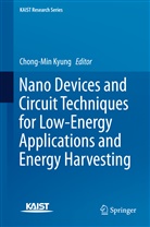 Chong-Mi Kyung, Chong-Min Kyung - Nano Devices and Circuit Techniques for Low-Energy Applications and Energy Harvesting