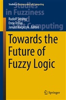 Janusz Kacprzyk, Rudolf Seising, Enri Trillas, Enric Trillas - Towards the Future of Fuzzy Logic
