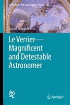 James Lequeux - Le Verrier-Magnificent and Detestable Astronomer