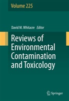 Davi M Whitacre, David M Whitacre, David M. Whitacre - Reviews of Environmental Contamination and Toxicology Volume 225