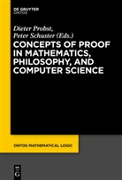 Diete Probst, Dieter Probst, Schuster, Schuster, Peter Schuster - Concepts of Proof in Mathematics, Philosophy, and Computer Science