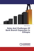 Abebe Birhanu - Roles And Challenges Of Bank Branch Expansion In Ethiopia