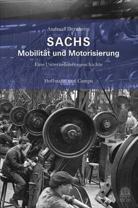 Andreas Dornheim - SACHS - Mobilität und Motorisierung - Eine Unternehmensgeschichte