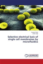 Lothar Lilge, Duoau Shah, Duoaud Shah - Selective electrical lysis of single cell membranes by microfluidics