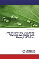Bishwajit Saikia - Art of Naturally Occurring Polyynes Synthesis: And Biological Values