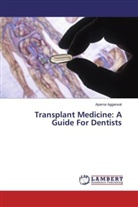 Aparna Aggarwal - Transplant Medicine: A Guide For Dentists