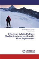 David Quinones-Paredes, David J Quinones-Paredes, David J. Quinones-Paredes, Robin S Vealey, Robin S. Vealey - Effects of A Mindfulness Meditation Intervention On Flow Experiences