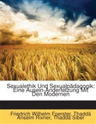 Friedrich Wilhelm Foerster, Thaddä Anselm Rixner, Thaddä Siber - Sexualethik Und Sexualpädagogik: Eine Ausein-Anderfetzung Mit Den Modernen