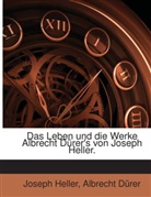 Albrecht Dürer, Joseph Heller - Das Leben Und Die Werke Albrecht Dürer's, Volume 2...
