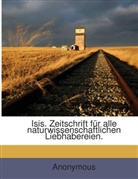 Anonym, Anonymous - Isis: Zeitschrift Für Alle Naturwissenschaftlichen Liebhabereien. Verkehrsblatt Für Natur Geschichtlichen Kauf Und Tausch, Volume 10...