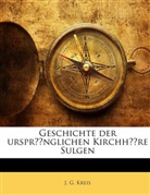 J. G. Kreis - Geschichte Der Ursprünglichen Kirchhöre Sulgen Und Der Aus Derselben Hervorgegangenen Evangelischen Kirchgemeinden Sulgen-erlen, Berg, Bürglen-andweil U. Neukirch H.d.th. Von Ihrer Entstehung Bis Auf Die Gegenwart...