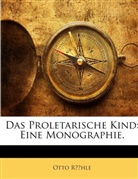 Otto Rühle - Das Proletarische Kind: Eine Monographie...