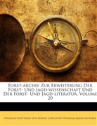 Christoph Wilhelm Jakob Gatterer, Wilhelm G. von Moser, Wilhelm Gottfried von Moser, Wilhelm Gottfried Von Moser - Forst-archiv Zur Erweiterung Der Forst- Und Jagd-wissenschaft Und Der Forst- Und Jagd-literatur, Volume 20