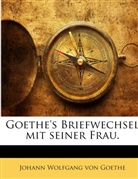 Johann Wolfgang Von Goethe, Johann Wolfgang von Goethe - Goethe's Briefwechsel Mit Seiner Frau: Bd. 1807-1816...