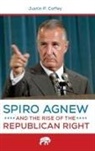 Justin Coffey, Justin P. Coffey, Coffey Justin P. - Spiro Agnew and the Rise of the Republican Right