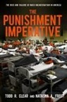 Todd Clear, Todd R Clear, Todd R. Clear, Todd R./ Frost Clear, Natasha Frost, Natasha A Frost... - The Punishment Imperative