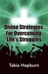 Takia Hepburn - Divine Strategies for Overcoming Life's Struggles
