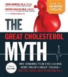 Jonny Bowden, Jonny Sinatra Bowden, Ph. D. Jonny Bowden, Deidre Rawlings, Deirdre Rawlings, Stephen Sinatra - The Great Cholesterol Myth + 100 Recipes for Preventing Reversing