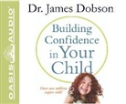 James Dobson - Building Confidence in Your Child (Audio book)
