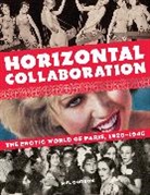 Mel Gordon - Horizontal Collaboration: The Erotic World of Paris, 1920-1946