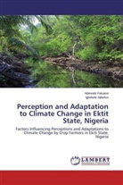 Igbekele Ajibefun, Adewal Fatuase, Adewale Fatuase - Perception and Adaptation to Climate Change in Ektit State, Nigeria