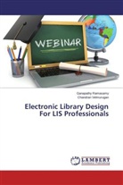 Ganapath Ramasamy, Ganapathy Ramasamy, Chandran Velmurugan - Electronic Library Design For LIS Professionals