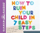 Patrick Quinn, Ken Roach - How to Ruin Your Child in 7 Easy Steps (Library Edition): Tame Your Vices, Nurture Their Virtues (Audio book)