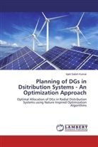 Injeti Satish Kumar - Planning of DGs in Dsitribution Systems - An Optimization Approach