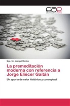 Mgs Sc Joangel Montes, Mgs. Sc. Joangel Montes - La premeditación moderna con referencia a Jorge Eliécer Gaitán