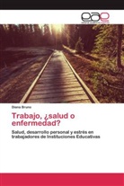 Diana Bruno - Trabajo, ¿salud o enfermedad?