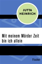 Jutta Heinrich - Mit meinem Mörder Zeit bin ich allein