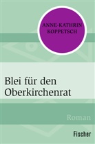 Anne-Kathrin Koppetsch - Blei für den Oberkirchenrat