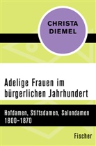Christa Diemel - Adelige Frauen im bürgerlichen Jahrhundert