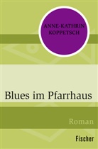 Anne-Kathrin Koppetsch - Blues im Pfarrhaus